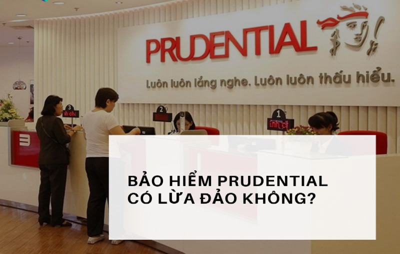 Bảo Hiểm Prudential Lừa Đảo Hay Không