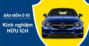 Kinh Nghiệm Mua Bảo Hiểm Xe Ô Tô Không Thể Bỏ Qua